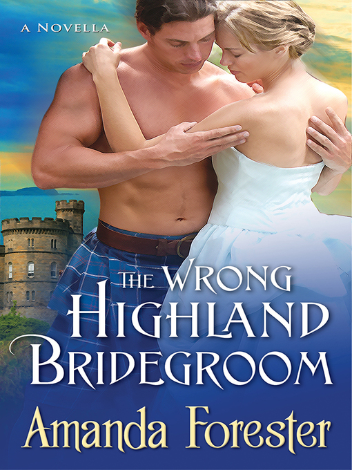 Title details for The Wrong Highland Bridegroom by Amanda Forester - Available
